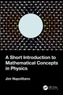 Cover: A Short Introduction to Mathematical Concepts in Physics - Taylor & Francis