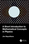 Cover: A Short Introduction to Mathematical Concepts in Physics - Taylor & Francis