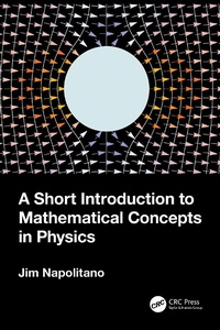 Enlarge image Cover: A Short Introduction to Mathematical Concepts in Physics - Taylor & Francis