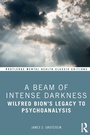 Cover: A Beam of Intense Darkness - Routledge