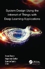 Cover: System Design Using the Internet of Things with Deep Learning Applications - Apple Academic Press Inc.
