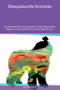 Cover: Sheepadoodle Activities Sheepadoodle Tricks, Games & Agility Includes - Desert Thrust Ltd