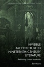 Cover: Invisible Architecture in Nineteenth-Century Literature - Edinburgh University Press