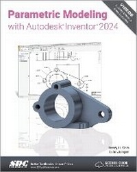 Abbildung von: Parametric Modeling with Autodesk Inventor 2024 - SDC Publications