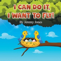 Enlarge image Cover: I Can Do It, I Can Fly! - Archway Publishing