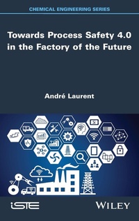 Enlarge image Cover: Towards Process Safety 4.0 in the Factory of the Future - Wiley-ISTE