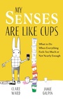 Cover: My Senses Are Like Cups - Jessica Kingsley Publishers