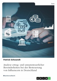 Abbildung von: Analyse ertrag- und umsatzsteuerlicher Besonderheiten bei der Besteuerung von Influencern in Deutschland - GRIN Verlag
