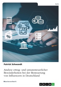Abbildung von: Analyse ertrag- und umsatzsteuerlicher Besonderheiten bei der Besteuerung von Influencern in Deutschland - GRIN Verlag