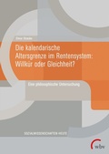 Cover: Die kalendarische Altersgrenze im Rentensystem: Willk&uuml;r oder Gleichheit? - wbv Media