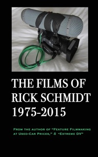 Abbildung von: The Films of Rick Schmidt 1975-2015; FULL-COLOR catalog of 26 indie features. - Blurb