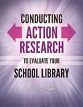 Cover: Conducting Action Research to Evaluate Your School Library - Libraries Unlimited Inc