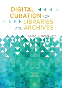 Abbildung von: Digital Curation for Libraries and Archives - Bloomsbury Libraries Unlimited