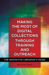 Abbildung von: Making the Most of Digital Collections through Training and Outreach - Bloomsbury Libraries Unlimited