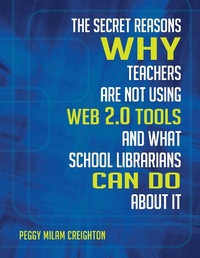 Abbildung von: The Secret Reasons Why Teachers Are Not Using Web 2.0 Tools and What School Librarians Can Do about It - Linworth Publishing, Incorporated