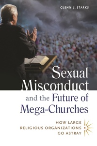 Enlarge image Cover: Sexual Misconduct and the Future of Mega-Churches - Praeger Publishers Inc
