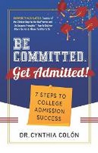 Abbildung von: Be Committed. Get Admitted! - Dr. Cynthia Colon, Inc.