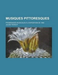 Enlarge image Cover: Musiques Pittoresques; Promenades Musicales A L'Exposition de 1889 - Rarebooksclub.com