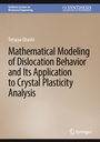 Cover: Mathematical Modeling of Dislocation Behavior and Its Application to Crystal Plasticity Analysis - Springer