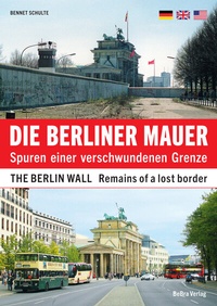 Abbildung von: Die Berliner Mauer / The Berlin Wall - bebra verlag