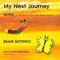 Cover: My Next Journey, BUTTER becomes BRAVE BUTTERFLY - Tanya Anderson