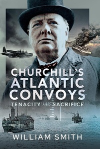 Abbildung von: Churchill's Atlantic Convoys - Pen and Sword Maritime