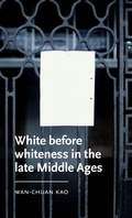 Cover: White Before Whiteness in the Late Middle Ages - Manchester University Press