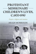 Cover: Protestant Missionary Children's Lives, C.1870-1950 - Manchester University Press