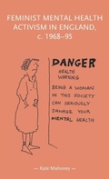 Cover: Feminist Mental Health Activism in England, c. 1968-95 - Manchester University Press