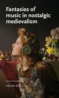 Cover: Fantasies of Music in Nostalgic Medievalism - Manchester University Press
