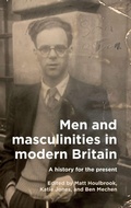 Cover: Men and Masculinities in Modern Britain - Manchester University Press