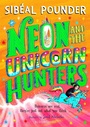 Cover: Neon and The Unicorn Hunters - Bloomsbury Childrens Books