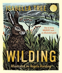 Enlarge image Cover: Wilding: How to Bring Wildlife Back - an Illustrated Guide - Macmillan Children's Books