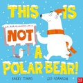 Cover: This Is NOT a Polar Bear! - Nosy Crow Ltd