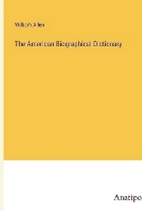 Enlarge image Cover: The American Biographical Dictionary - Anatiposi Verlag