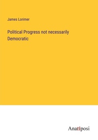 Enlarge image Cover: Political Progress not necessarily Democratic - Anatiposi Verlag