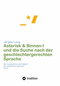 Abbildung von: Asterisk & Binnen I und die Suche nach der geschlechtergerechten Sprache - tredition