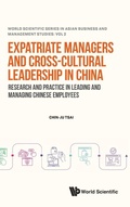 Cover: Expatriate Managers And Cross-cultural Leadership In China: Research And Practice In Leading And Managing Chinese Employees - World Scientific Publishing Co Pte Ltd