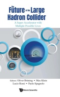 Cover: Future Of The Large Hadron Collider, The: A Super-accelerator With Multiple Possible Lives - World Scientific Publishing Co Pte Ltd
