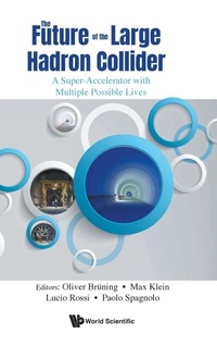 Enlarge image Cover: Future Of The Large Hadron Collider, The: A Super-accelerator With Multiple Possible Lives - World Scientific Publishing Co Pte Ltd