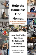 Cover: Help the Homeless Find Homes: How the Public can Help Reduce and Reverse Homelessness - B Alan Bourgeois