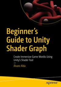 Enlarge image Cover: Beginner's Guide to Unity Shader Graph - APress