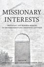 Cover: Missionary Interests - Cornell University Press