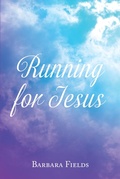 Cover: Running for Jesus - Christian Faith Publishing, Inc.
