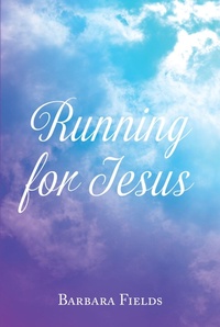 Enlarge image Cover: Running for Jesus - Christian Faith Publishing, Inc.