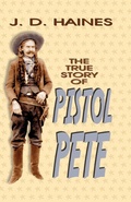 Cover: The True Story of Pistol Pete - Eakin Press