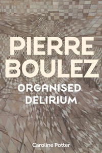 Abbildung von: Pierre Boulez: Organised Delirium - Boydell Press