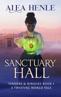 Cover: Sanctuary Hall (Finders & Binders (The Twisting World), #1) - Crabgrass Publishing