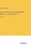 Cover: La vie au desert; Cinq ans de chasse dans l'interieur de l'Afrique meridionale - Anatiposi Verlag