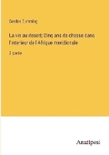Cover: La vie au desert; Cinq ans de chasse dans l'interieur de l'Afrique meridionale - Anatiposi Verlag